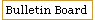 Bulletin Board